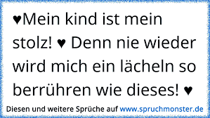 Der genius ergreift mich und die musen, und deiner anmut singt mein kühnes lied. Mein Kind Ist Mein Ganzer Stolz Denn Nie Wieder Wird Mich Ein Lacheln So Beruhren Wie Dieses Spruchmonster De