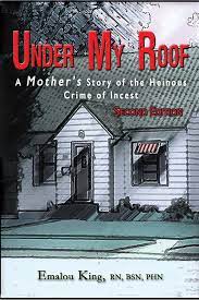 Under My Roof: A Mother's Story of the Heinous Crime of Incest--Second  Edition eBook by Emalou King - EPUB Book | Rakuten Kobo United States