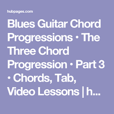 Blues Guitar Chord Progressions The Three Chord