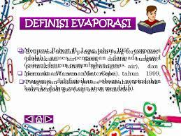 Evaporasi adalah proses penguapan air yang terdapat di rawa, laut, danau, sumatera, dan lainnya presipitasi adalah curahan atau jatuhnya air (baik dalam wujud hujan air, salju, maupun butiran es). Evaporasi Kelompok 14 Elisa Martiana Ppt Download