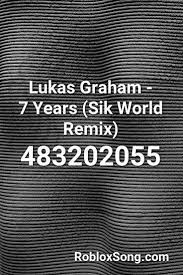 Lukas Graham 7 Years Sik World Remix Roblox Id Roblox Music Codes Roblox Remix Sik