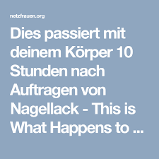 Dies Passiert Mit Deinem Korper 10 Stunden Nach Auftragen Von Nagellack This Is What Happens To Your Body 10 Hours Nagellack Gesunder Nagellack Gut Zu Wissen