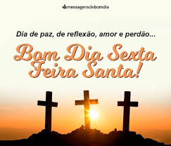Para pensar da maneira conforme o pai espera neste dia e neste momento. Bom Dia Sexta Feira Santa Mensagens De Bom Dia