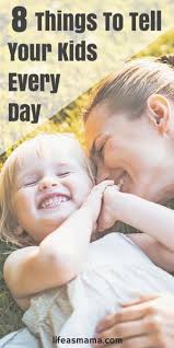 8 Things To Tell Your Kids Every Day