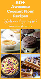 50 Awesome Coconut Flour Recipes Gluten And Grain Free Savory Lotus Coconut Flour Recipes Coconut Recipes Real Food Recipes