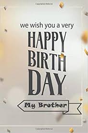 I am so happy we shared a great childhood. We Wish You A Very Happy Birthday My Brother Happy Birthday Happy Birthday Brother Birthday Lined Notebook Journal Gift For Your Birthday For Your Birthday Bro Perfect For Writing Grine Vector
