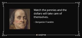 They are called tax deed auctions and you can attend them just about in e. Benjamin Franklin Quote Watch The Pennies And The Dollars Will Take Care Of