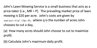 Maybe you would like to learn more about one of these? Solved John S Lawn Mowing Service Is A Small Business Tha Chegg Com