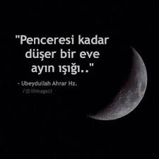 Penceresi Kadar Duser Bir Eve Ayin Isigi Ubeydullah Ahrar Hz Tasavvuf Guzel Soz Ozlu Sozler Evlilik