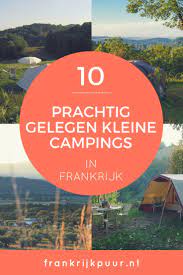 10 prachtig gelegen kleine campings in frankrijk dordogne correze provence vendee kampeerbenodigdheden camping reizen frankrijk