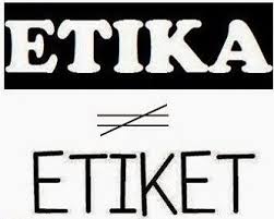 Etiket berasal dari bahasa perancis yaitu etiquette yang artinya sopan santun. Mengidentifikasi Perbedaan Etika Dan Etiket Persamaan