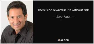 Check spelling or type a new query. Barry Farber Quote There S No Reward In Life Without Risk