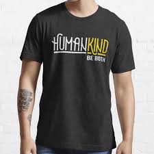 Through the purchase of a bumper sticker, shirt, hat or even a homemade candle, together we can. Humankind Please Be Both T Shirt By Bumper Planet Redbubble