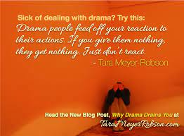 Why Drama Drains You—And How To Deal With The Drama-Makers In Your Life  (And Maybe Even Come Out Empowered) — Tara Meyer-Robson