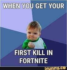 Week W C U Get Your First Kill In Fortnite Ifunny Memes Best Memes Funny Laugh