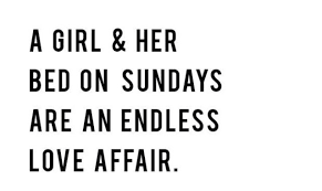 A Girl And Her Bed On Sundays Are An Endless Love Affair Quotes Igigi Igigiquotes Sunday Quotes Words Cool Words