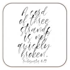A cord of three strands is not quickly torn apart. there is nothing remotely religious about this story, i've just been saving the title for this triad story. A Cord Of Three Strands Is Not Quickly Broken Ecclesiastes 4 12 Personalised Drink Coaster Designed By Toni Scott