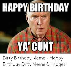 These many pictures of dirty happy birthday memes list may become your inspiration and informational purpose. 70 Dirty Birthday Memes Will Excite Your Partner Geeks On Coffee
