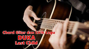 C g am f g f g am kau membunuhku dengan kepedihan ini f g am kau hempaskanku ke dalam retaknya hati f g em am hingga air mata tak mampu tuk melukiskan perih f g yang kau ukir dalam. Chord Gitar Dan Lirik Lagu Duka Last Child Sampai Kini Masih Kucoba Tribun Manado