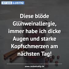 Diese Blode Gluhweinallergie Immer Habe Ich Dicke Augen Und Starke Kopfschmerzen Am Nachsten Tag About Me Blog Funny Humor