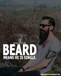 Beard Means He Is Single Inspirational Quotes For Him Single Quotes For Men Motivational Quotes For Life