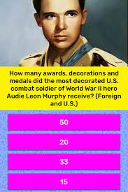 He saved many lives at great personal risk by evacuating wounded from the front line under shell fire. How Many Awards Decorations And Trivia Answers Quizzclub
