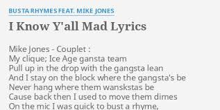 chorus back then hoes didn't want me, now hot hoes all on me. I Know Y All Mad Lyrics By Busta Rhymes Feat Mike Jones Mike Jones Couplet