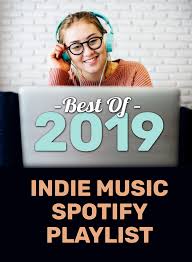 Best Of 2019 Indie Music Spotify Playlist 450 Songs Indie Music Playlist Spotify Playlist
