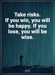 Take Risks If You Win You Will Be Happy If You Lose You Will Be Wise Emotional Quotes Proverbs Quotes Inspirational Quotes
