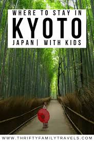 Where To Stay In Kyoto With Kids Asia Travel Japan Travel Guide Japanese Travel
