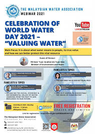 The theme in 2021 is 'valuing water' with the aim of getting people, institutions and governments to reflect on how water is central to our world. Webinar On World Water Day Celebration 2021 Valuing Water 22nd March 2021 Zoom Platform Water Watch Penang