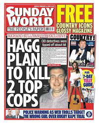 The sunday world has agreed to pay the nephew of a senior uvf figure. Northern Ireland Sunday World Tomorrow S Front Page Hagg Plan To Kill 2 Top Cops Uvf Super Tout Gary Haggarty Planned To Murder Two Top Cops Plus Police Warning As