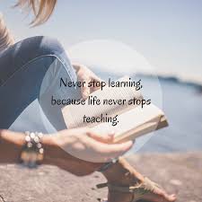 Never Stop Learning Because Life Never Stops Teaching Learning Quotes Inspirational Inspirational Quotes With Images Never Stop Learning Quotes