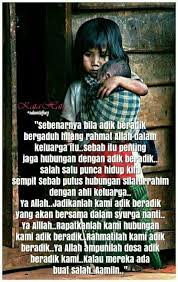 Dia mula bercerita, abang tahu tak, saya dan beberapa orang adik beradik lain tidak tahu yang ayah. Hubungan Adik Beradik Dalam Islam