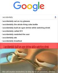 Have you ever went on google and searched i accidentally? Dank Memes On Twitter Oh God I Ve Done It Again