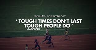 Life doesn't end until it ends. Tough Times Don T Last Tough People Do Inspirational Quotes Famous Quotes About Life Life Quotes