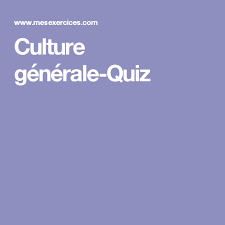 Culture Generale Quiz Quiz Culture Generale Culture Generale Culture Generale Quizz