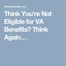 Think You Re Not Eligible For Va Benefits Think Again Va Benefits Veterans Services Benefit