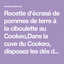 Recette D Ecrase De Pommes De Terre A La Ciboulette Au Cookeo Dans La Cuve Du Cookeo Disposez Les Des De Pomme De Terre L En 2020 La Ciboulette Pomme De Terre Pomme