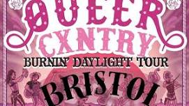 Queer Cxntry Burnin' Daylight in Bristol!