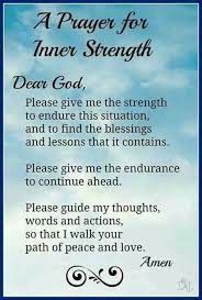 A Prayer For Inner Strength Dear God Please Give Me The Strength To Endure Thus Situation And To Find The B Prayer Quotes Prayers For Strength Faith Prayer
