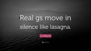 Check spelling or type a new query. Lil Wayne Quote Real Gs Move In Silence Like Lasagna