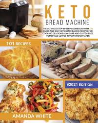 Take a quick quiz to receive your personalized keto diet plan. Keto Bread Machine The Ultimate Step By Step Cookbook With 101 Quick And Easy Ketogenic Baking Recipes For Cooking Delicious Low Carb And Paperback Pages Bookshop