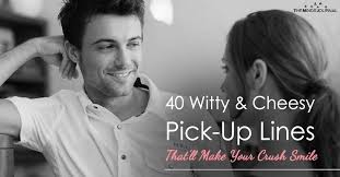 Remember there is a fine balance between humor and offense.find the line, and ride it! 40 Witty Cheesy Pick Up Lines That Will Make Your Crush Smile