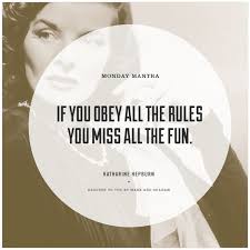 If You Obey All The Rules You Will Miss All The Fun Monday Mantra M Gram Quotable Quotes Quotes To Live By Powerful Words