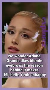 No wonder Ariana Grande likes blonde eyebrows. The reason behind it makes  Michelle Yeoh unhappy.#arianagrande #michelle #wicked #foryoupage  #usa_tiktok #fyp