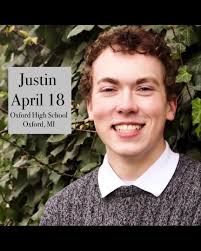 Today, April 18, is the birthday of Justin Charles Shilling. He would be 20  but died in 2021 at Oxford High School. Justin was taken from his parents  and brothers and a host of extended family and ...