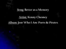 Build Walls Too High To Climb Out But I M Honest To A Fault That S Just Who I Am I M Better As A Memory Th Songs About Girls Kenny Chesney Albums Kenny