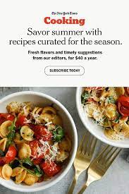 Savor Summer With Recipes Curated Especially For The Season Subscribe To Nyt Cooking Today For Only 40 A Year Delicious Healthy Recipes Food Recipes