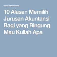 10 Alasan Memilih Jurusan Akuntansi Bagi Yang Bingung Mau Kuliah Apa Psikologi Farmasi Teknik Sipil